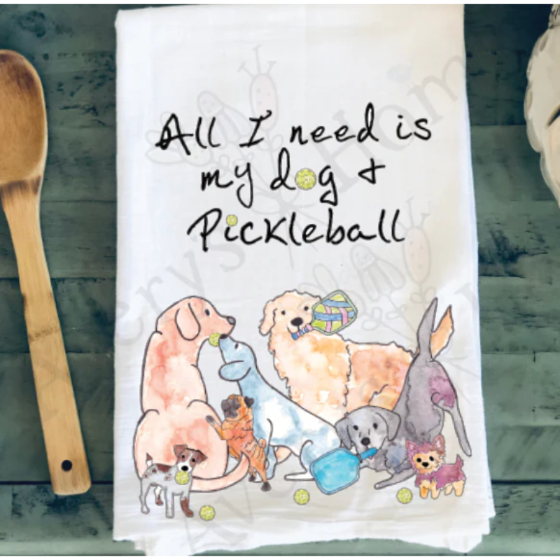 All I need is Dogs & Pickleball Kitchen Towel