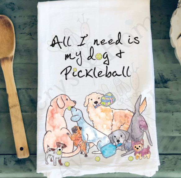 All I need is Dogs & Pickleball Kitchen Towel